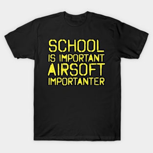 School is important, Airsoft importanter! T-Shirt